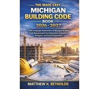 The Made Easy Michigan Building Code Book 2026 - 2027: Plain-Language Explanations of Michigan Building Code Requirements for Contractors, Inspectors, Designers, and Exam Preparation