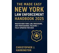 The Made Easy New York Law Enforcement Handbook 2025: Master New York Law, Procedure, and Professional Policing - Fully Updated for 2025