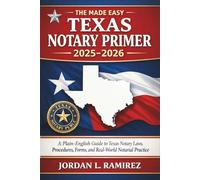 The Made Easy Texas Notary Primer 2025 - 2026: A Plain-English Guide to Texas Notary Laws, Procedures, Forms, and Real-World Notarial Practice