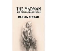The madman: His Parables and Poems
