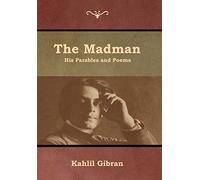 The Madman: His Parables and Poems