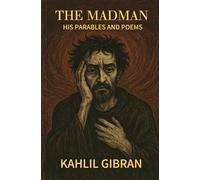 The Madman His Parables and Poems