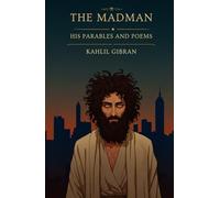 The Madman: His Parables and Poems