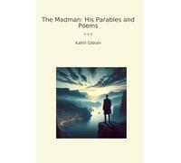 The Madman: His Parables and Poems