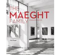 The Maeght Family: A Passion for Modern Art: A Passion for Collecting Modern Art