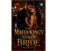 The Mafia King’s Stolen Bride: The Mafia King’s Stolen Bride: A Dark Mafia Romance