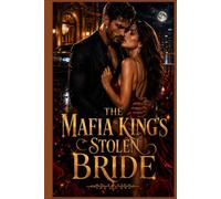 The Mafia King’s Stolen Bride: The Mafia King’s Stolen Bride: A Dark Mafia Romance