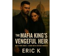 The Mafia King’s Vengeful Heir: Mafia Vows book 3 - A Dark Mafia Revenge Romance
