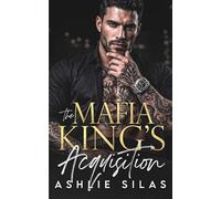 The Mafia King's Acquisition: An Enemies to Lovers Dark Mafia Romance