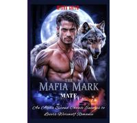 The Mafia Mark Mate: An Alpha Second Chance Enemies to Lovers Werewolf Romance