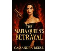The Mafia Queen's Betrayal: A Dark Mafia Romance of Revenge, Power, and a Ruthless Betrayal