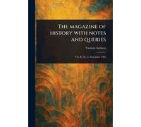 The Magazine of History With Notes and Queries