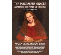The Magdalene Oracle: Awakening The Power Of The Rose: Extended Edition