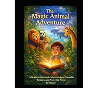 The Magic Animal Adventure: A Heartwarming Jungle Journey About Friendship, Kindness, and Protecting Nature