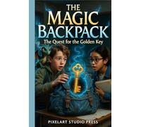 The Magic Backpack : The Quest for the Golden Key: An Urban Fantasy Adventure for Kids Ages 7-14