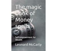 The magic book of Money spells: Self empowrment for Wealth