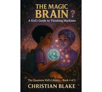 The Magic Brain: A Kid’s Guide to Thinking Machines