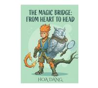 The Magic Bridge: From Heart to Head: A Mindful Story About Balancing Feelings and Thoughts (Social Emotional Learning Tools for Kids)