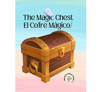 The Magic Chest / El Cofre Mágico: A bilingual children's story about magic, friendship, and understanding / Un cuento bilingüe sobre magia, amistad y comprensión.