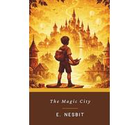 The Magic City: The Original 1910 Classic Children's Fantasy Novel