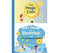 The Magic Coin: A Kid’s Guide to Blockchain and Cryptocurrency