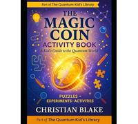 The Magic Coin Activity Book: A Kid's Guide to the Quantum World - Puzzles, Experiments & Activities