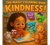 The Magic Coloring Book of Kindness!: A Magical Coloring Adventure That Teaches Kindness, One Page at a Time!