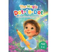 The Magic Dot-to-Dot (Ages 3-4): 40 Fun and Educational Activities for Little Learners