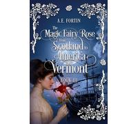 The Magic Fairy Rose from Scotland to America then Vermont
