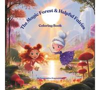 The Magic Forest & Helpful Fairies - Coloring Book (Color • Imagine • Explore • Create): A Magical Coloring Book for Kids with Fairies, Forest Friends, Nature & Enchanted Adventures