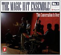 The Magic Hat Ensemble - This Conversation Is Over