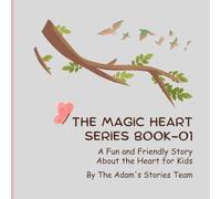 THE MAGiC HEART SERiES BOOK-01: A Fun and Friendly Story About the Heart for Kids: 1