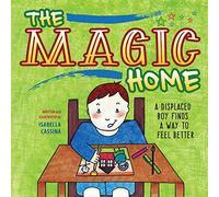 The Magic Home: A Displaced Boy Finds a Way to Feel Better