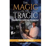 The Magic in the Tragic: Inspirational Stories From the Hamas War against Israel