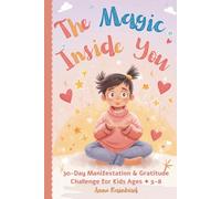 The Magic Inside You: 30-Day Manifestation & Gratitude Challenge for Kids Ages 5-8