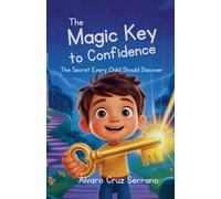 The Magic Key to Confidence: The Secret Every Child Should Discover: 1