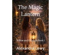 The Magic Lantern: Willow and Elizabeth Book 1