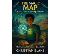 The Magic Map: : A Kid’s Guide to Finding Your Way