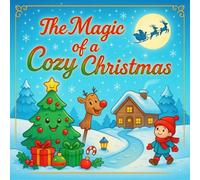 The Magic of a Cozy Christmas: 30 Whimsical holiday scenes to calm your mind and warm your heart