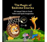 The Magic of Bedtime Stories: "50 Illustrated Animal Bedtime Stories to Teach Values & Inspire Imagination"