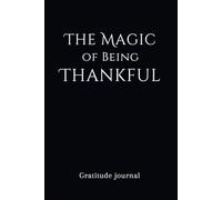 The Magic of Being Thankful 365-Day Gratitude Journal: Daily Reflection and Positivity Cultivate Mindfulness, Self-Love, and Joy with Daily Gratitude Prompts