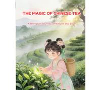 THE MAGIC OF CHINESE TEA: A Bilingual Journey of Nature and Love