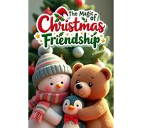 The Magic of Christmas Friendship: A Heartwarming Collection of 12 Short Bedtime Stories About Kindness, Teamwork, and the True Meaning of the Holidays for Children Ages 3-8
