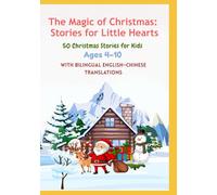 The Magic of Christmas: Stories for Little Hearts 50 Christmas Stories for Kids | With Bilingual English-Chinese Translations | Ages 4-10
