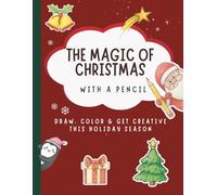 The Magic of Christmas with a Pencil: Draw, Color & Get Creative This Holiday Season