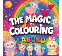 THE MAGIC OF COLOURING LABABU FOR ALL AGES: Unleash your creativity as you bring the whimsical and mischievous to life in this enchanting adventure.