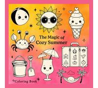 The Magic of Cozy Summer - Coloring Book: 50 Fun & Easy Summer Coloring Pages - Simple Designs for Relaxation, Perfect for Kids, Beginners & Adults