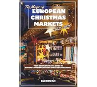 The Magic of European Christmas Markets 2025-2026: Your Complete Travel Guide to Europe’s Most Enchanting Winter Destinations.