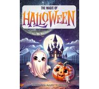 THE MAGIC OF HALLOWEEN: Wonderful Halloween Fables with Morals and Lessons for Children Ages 3 and Up.