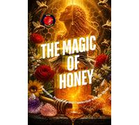 The Magic of Honey: Sweetness, Prosperity, and Connection with the Divine.